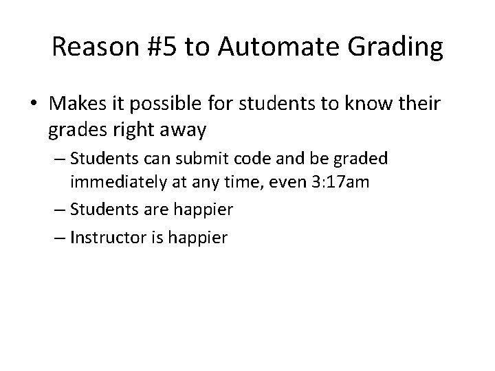 Reason #5 to Automate Grading • Makes it possible for students to know their