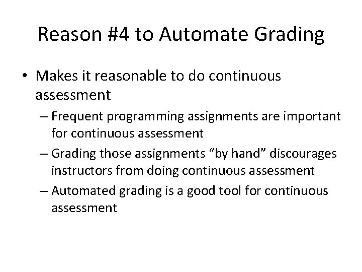 Reason #4 to Automate Grading • Makes it reasonable to do continuous assessment –