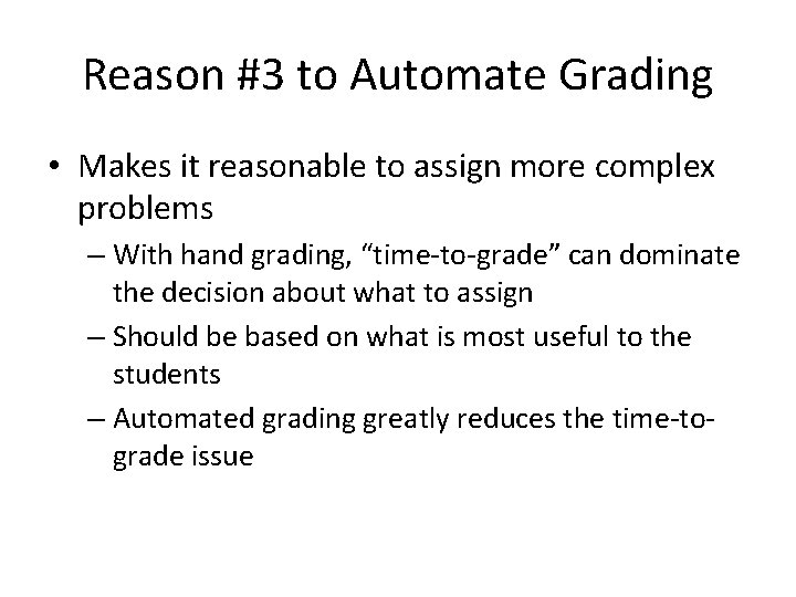 Reason #3 to Automate Grading • Makes it reasonable to assign more complex problems