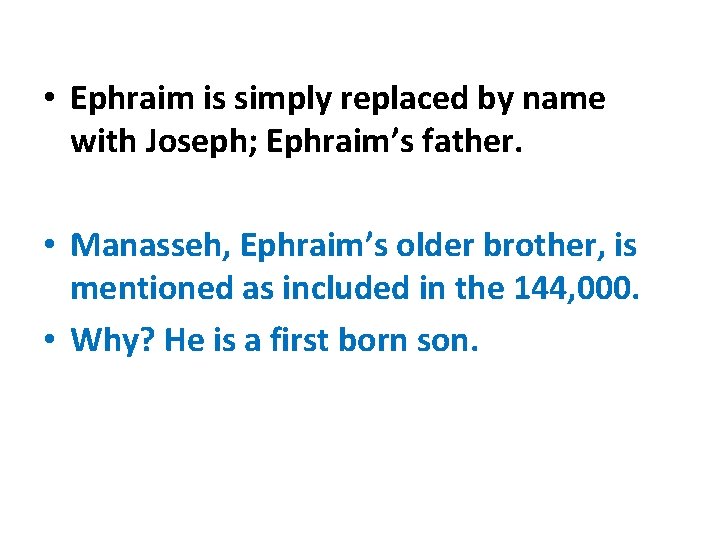  • Ephraim is simply replaced by name with Joseph; Ephraim’s father. • Manasseh,