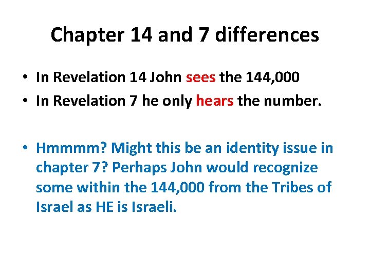 Chapter 14 and 7 differences • In Revelation 14 John sees the 144, 000