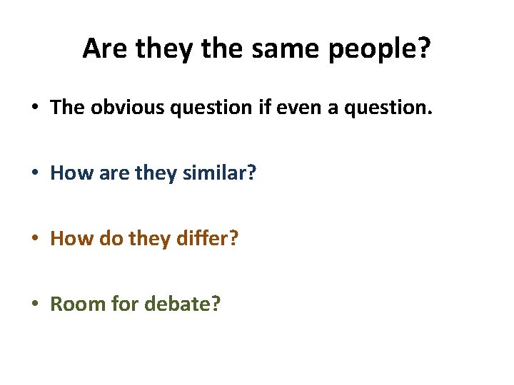 Are they the same people? • The obvious question if even a question. •