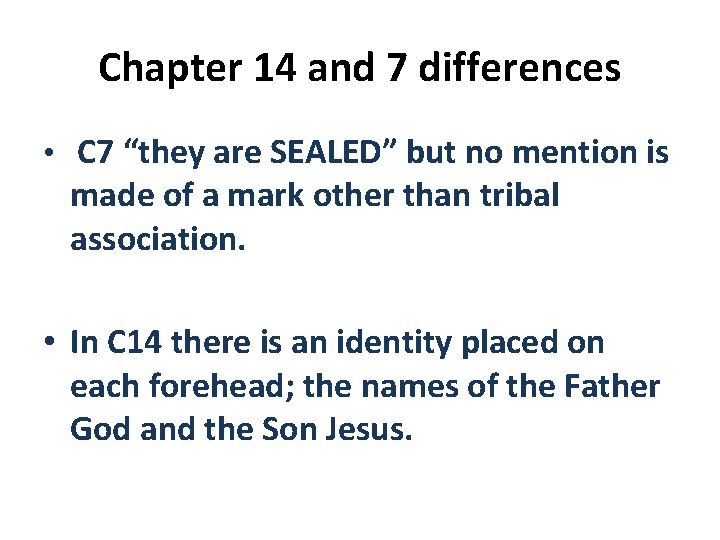 Chapter 14 and 7 differences • C 7 “they are SEALED” but no mention