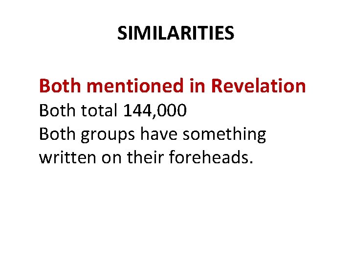 SIMILARITIES Both mentioned in Revelation Both total 144, 000 Both groups have something written