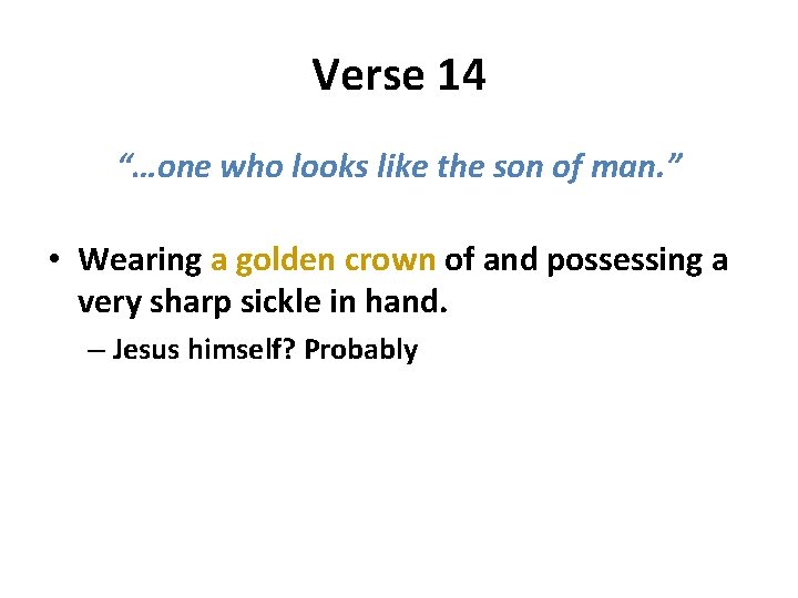 Verse 14 “…one who looks like the son of man. ” • Wearing a