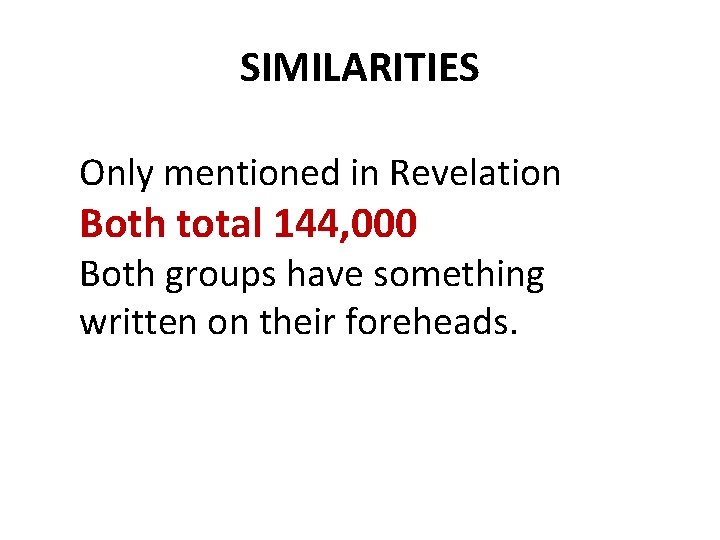 SIMILARITIES Only mentioned in Revelation Both total 144, 000 Both groups have something written