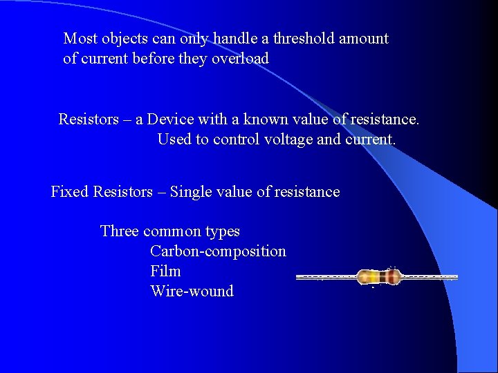 Most objects can only handle a threshold amount of current before they overload Resistors