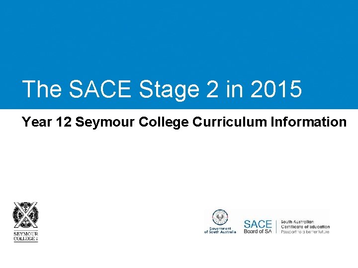 The SACE Stage 2 in 2015 Year 12 Seymour College Curriculum Information 