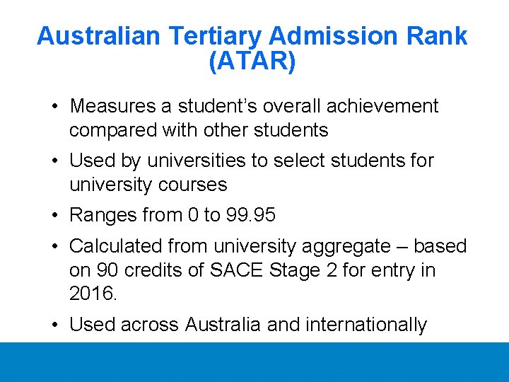 Australian Tertiary Admission Rank (ATAR) • Measures a student’s overall achievement compared with other