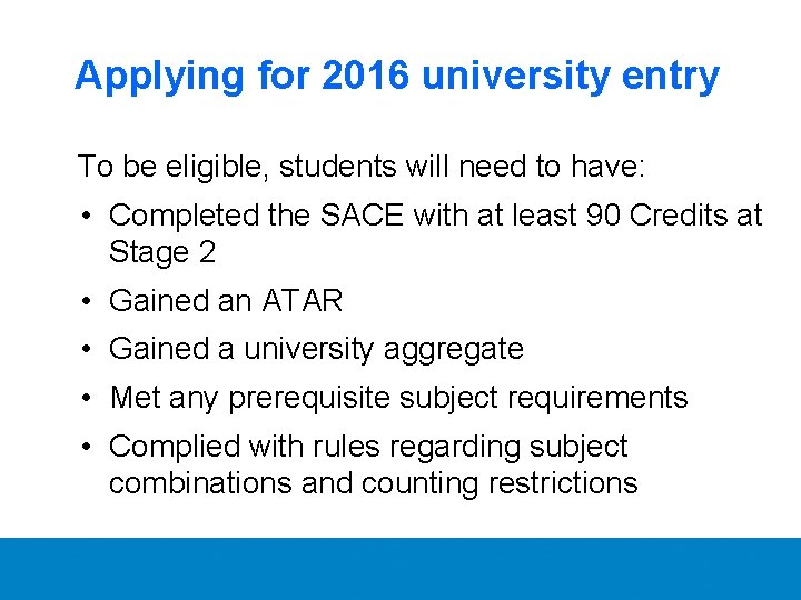 Applying for 2016 university entry To be eligible, students will need to have: •