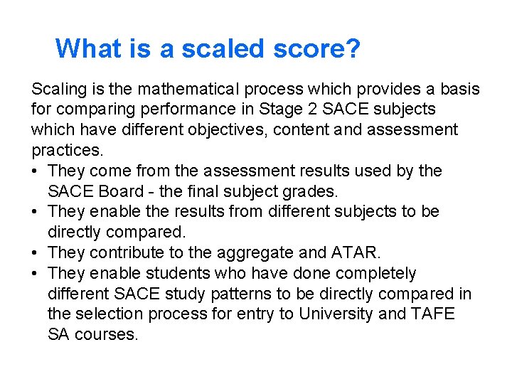 What is a scaled score? Scaling is the mathematical process which provides a basis
