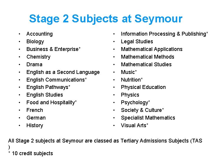 Stage 2 Subjects at Seymour • • • • Accounting Biology Business & Enterprise*