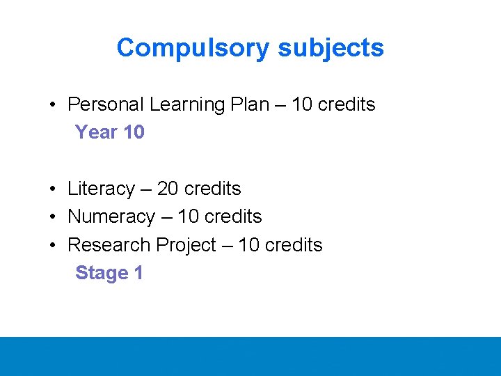 Compulsory subjects • Personal Learning Plan – 10 credits Year 10 • Literacy –