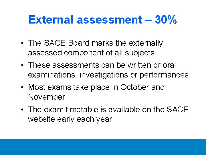 External assessment – 30% • The SACE Board marks the externally assessed component of