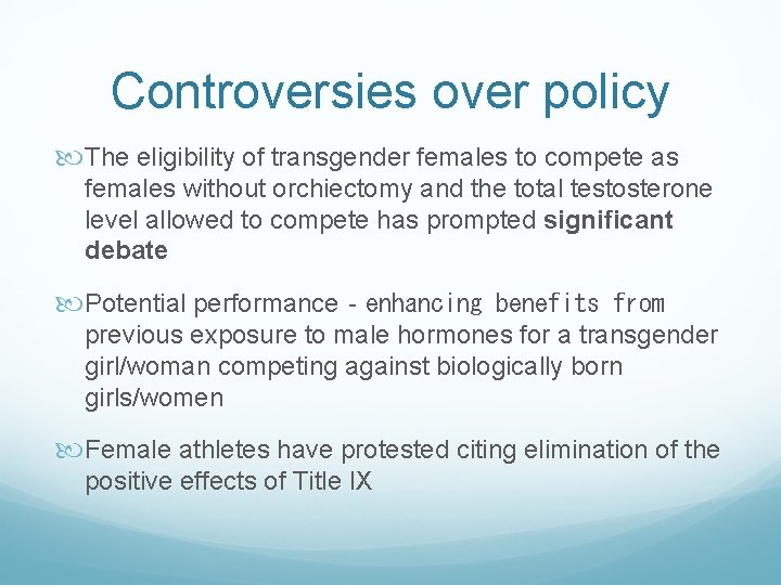 Controversies over policy The eligibility of transgender females to compete as females without orchiectomy