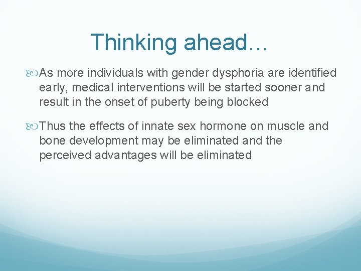 Thinking ahead… As more individuals with gender dysphoria are identified early, medical interventions will