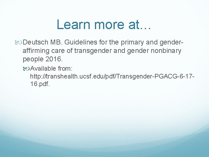 Learn more at… Deutsch MB. Guidelines for the primary and genderaffirming care of transgender