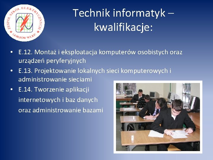 Technik informatyk – kwalifikacje: • E. 12. Montaż i eksploatacja komputerów osobistych oraz urządzeń