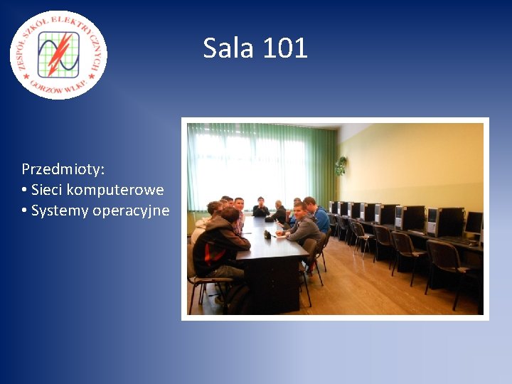 Sala 101 Przedmioty: • Sieci komputerowe • Systemy operacyjne 