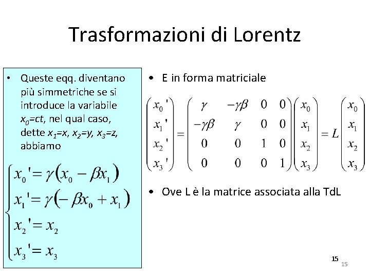 Trasformazioni di Lorentz • Queste eqq. diventano più simmetriche se si introduce la variabile