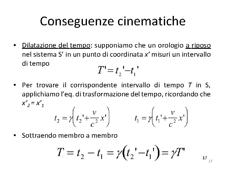 Conseguenze cinematiche • Dilatazione del tempo: supponiamo che un orologio a riposo nel sistema