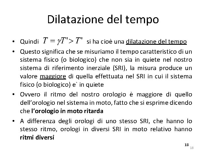 Dilatazione del tempo • Quindi si ha cioè una dilatazione del tempo • Questo