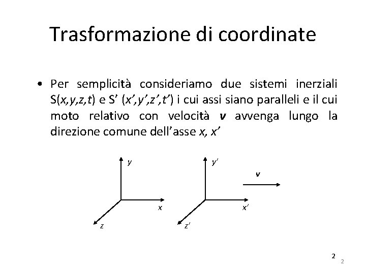 Trasformazione di coordinate • Per semplicità consideriamo due sistemi inerziali S(x, y, z, t)