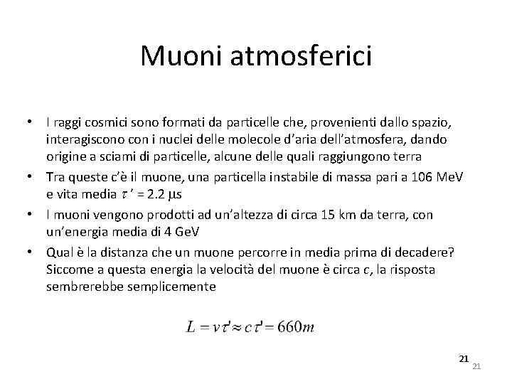 Muoni atmosferici • I raggi cosmici sono formati da particelle che, provenienti dallo spazio,