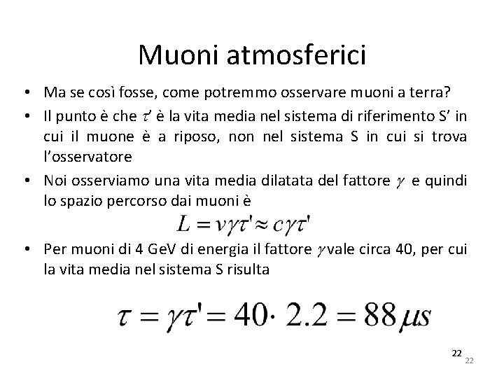 Muoni atmosferici • Ma se così fosse, come potremmo osservare muoni a terra? •