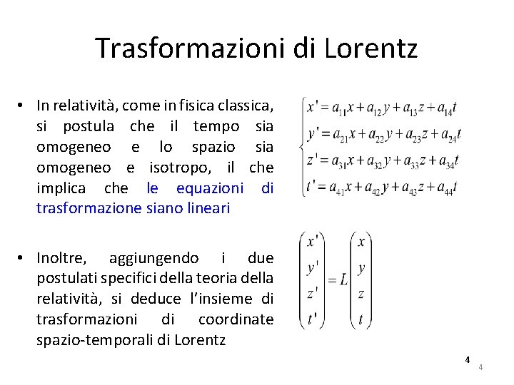 Trasformazioni di Lorentz • In relatività, come in fisica classica, si postula che il