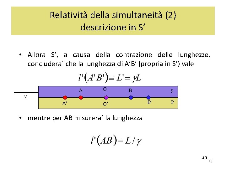 Relatività della simultaneità (2) descrizione in S’ • Allora S’, a causa della contrazione