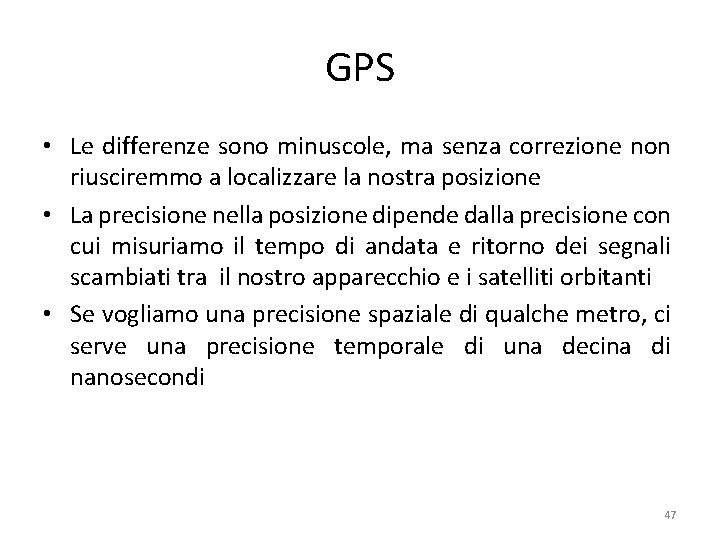 GPS • Le differenze sono minuscole, ma senza correzione non riusciremmo a localizzare la