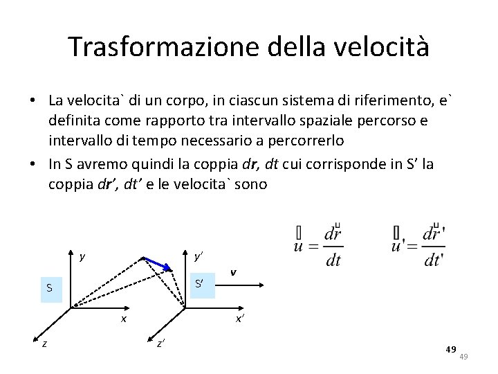 Trasformazione della velocità • La velocita` di un corpo, in ciascun sistema di riferimento,