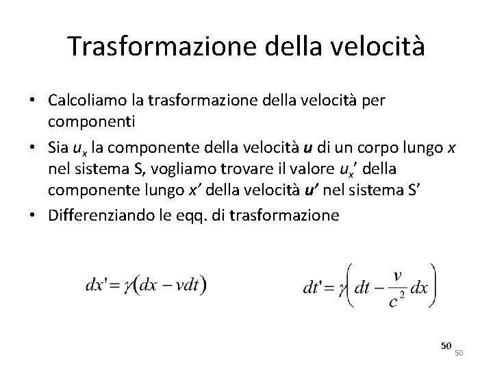 Trasformazione della velocità • Calcoliamo la trasformazione della velocità per componenti • Sia ux