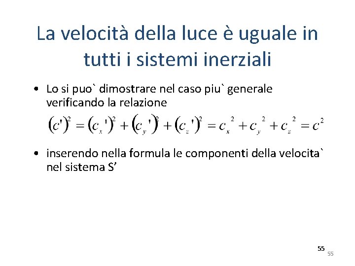 La velocità della luce è uguale in tutti i sistemi inerziali • Lo si