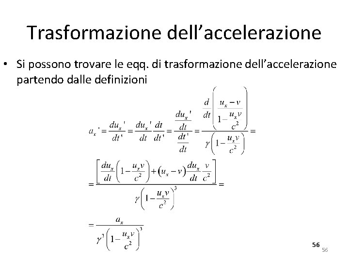 Trasformazione dell’accelerazione • Si possono trovare le eqq. di trasformazione dell’accelerazione partendo dalle definizioni