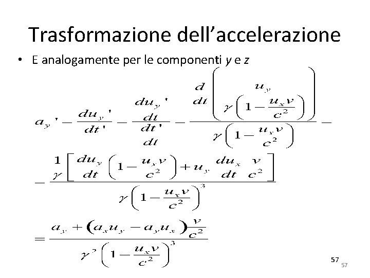 Trasformazione dell’accelerazione • E analogamente per le componenti y e z 57 57 