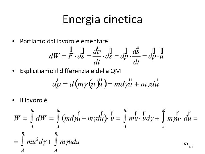 Energia cinetica • Partiamo dal lavoro elementare • Esplicitiamo il differenziale della QM •