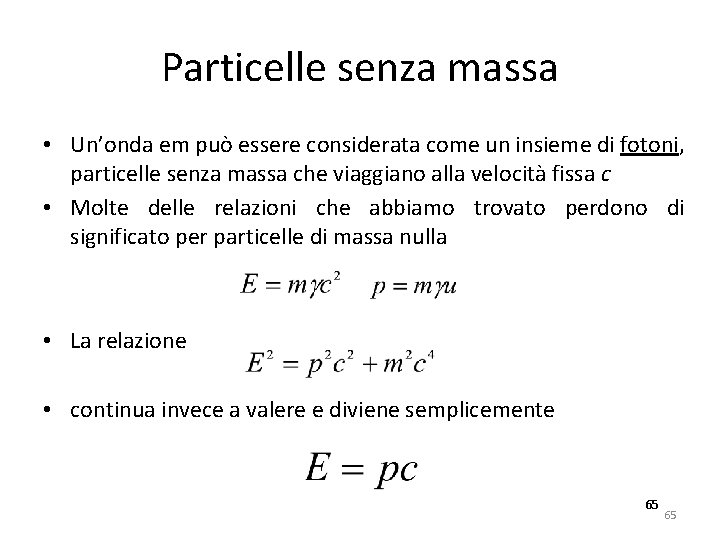 Particelle senza massa • Un’onda em può essere considerata come un insieme di fotoni,