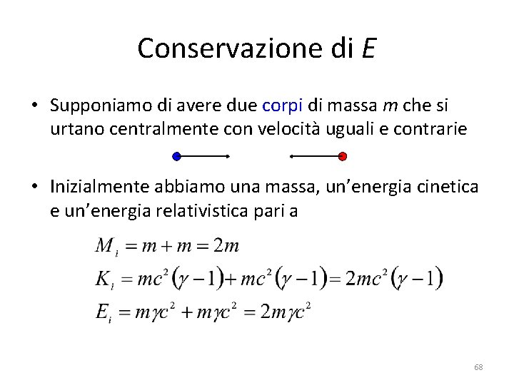 Conservazione di E • Supponiamo di avere due corpi di massa m che si