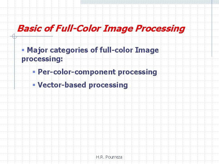 Basic of Full-Color Image Processing § Major categories of full-color Image processing: § Per-color-component