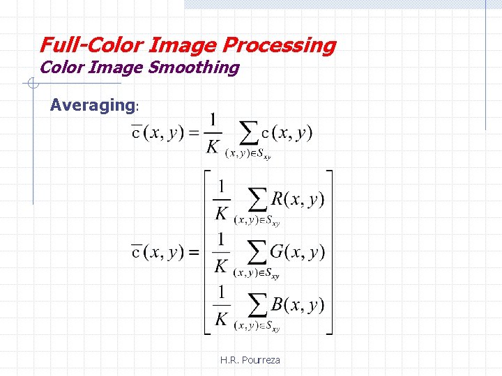 Full-Color Image Processing Color Image Smoothing Averaging: H. R. Pourreza 