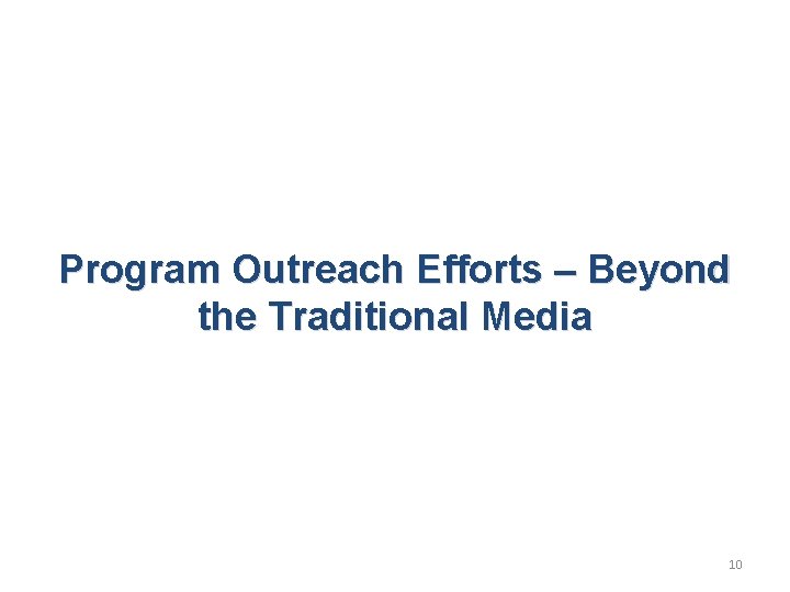 Program Outreach Efforts – Beyond the Traditional Media 10 