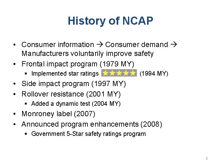 History of NCAP • Consumer information Consumer demand Manufacturers voluntarily improve safety • Frontal