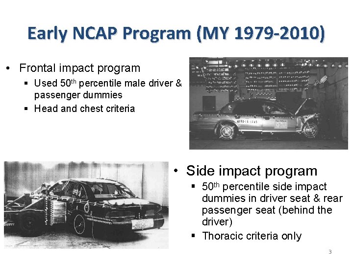 Early NCAP Program (MY 1979 -2010) • Frontal impact program § Used 50 th