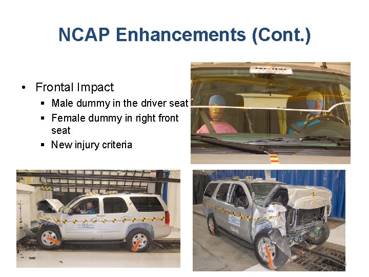 NCAP Enhancements (Cont. ) • Frontal Impact § Male dummy in the driver seat