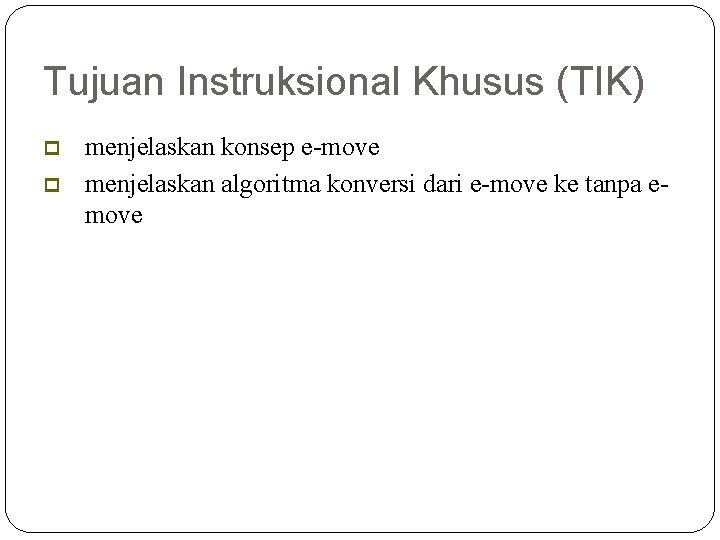 Tujuan Instruksional Khusus (TIK) 2 menjelaskan konsep e-move menjelaskan algoritma konversi dari e-move ke