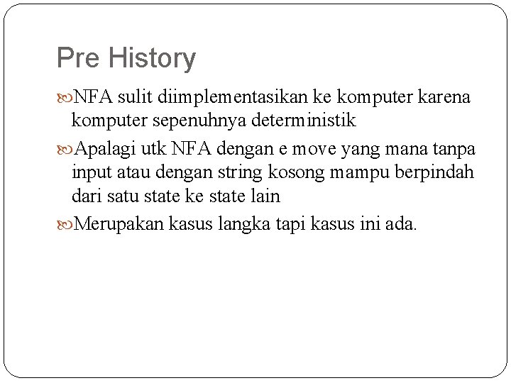 Pre History NFA sulit diimplementasikan ke komputer karena komputer sepenuhnya deterministik Apalagi utk NFA