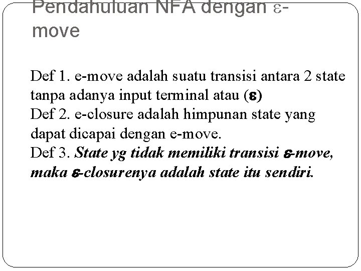 Pendahuluan NFA dengan move Def 1. e-move adalah suatu transisi antara 2 state tanpa