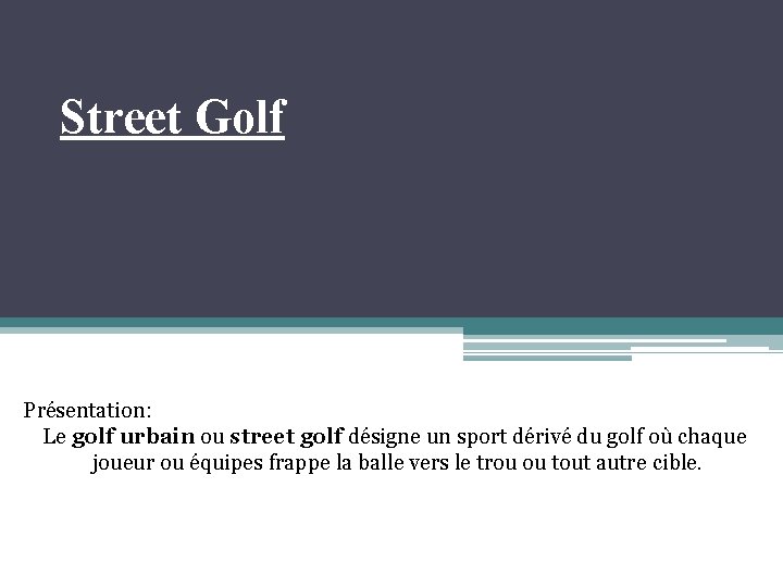 Street Golf Présentation: Le golf urbain ou street golf désigne un sport dérivé du